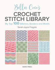 Bella Coco's Crochet Stitch Library Book: My Top 100 Stitches, Borders and Motifs by Sarah-Jayne Fragola